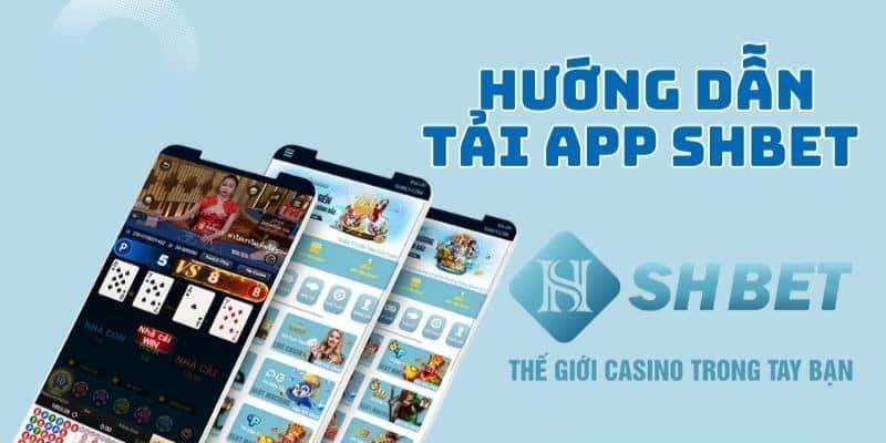 Hướng dẫn chi tiết cách tải app Shbet chính xác và nhanh chóng nhất