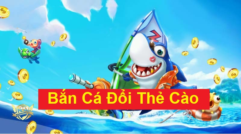 Game bắn cá đổi thẻ cào là gì?