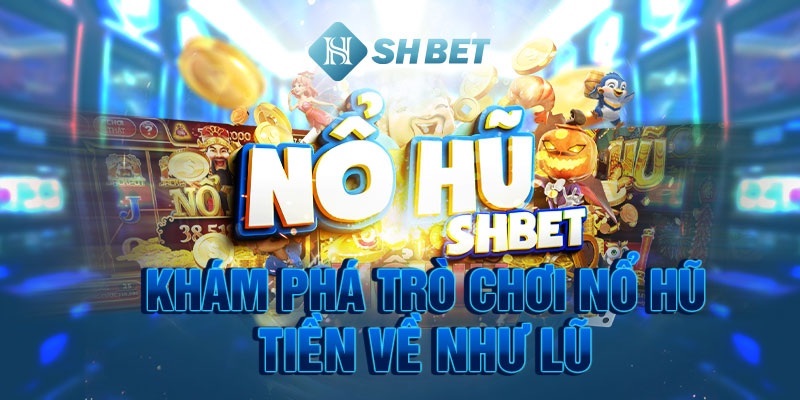 Những trò chơi tại kho game Nổ Hũ Shbet