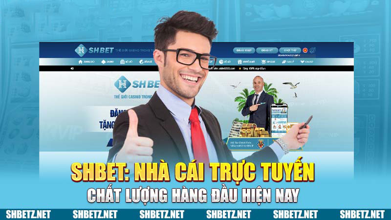 SHBET: Nhà cái trực tuyến chất lượng hàng đầu hiện nay